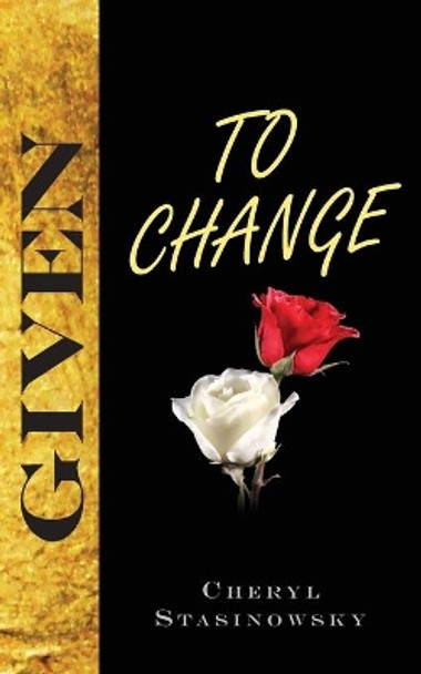 Given to Change by Cheryl Stasinowsky 9780998923307