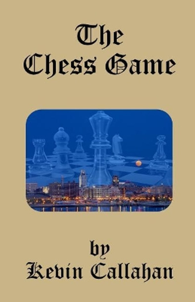 The Chess Game by Kevin Callahan 9780999037263