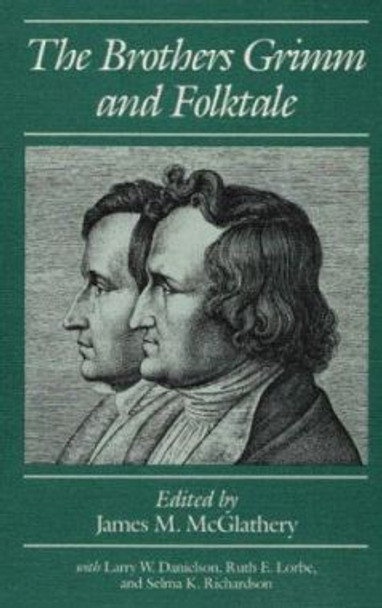 The Brothers Grimm and Folktale by James M. McGlathery 9780252061912