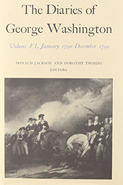 The Diaries v. 6; Jan., 1790-Dec., 1799 by George Washington 9780813908076