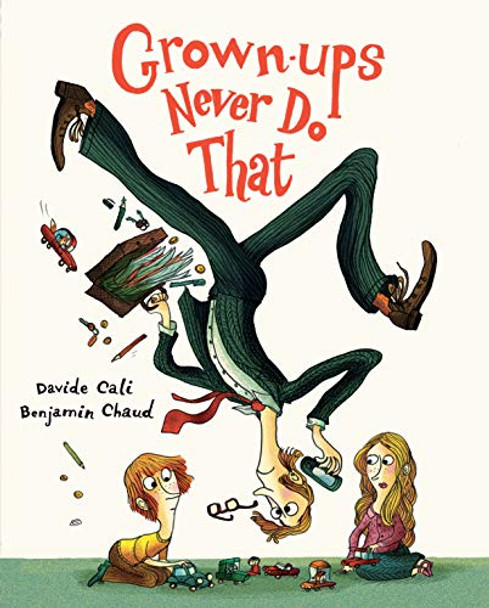 Grown-ups Never Do That by Benjamin Chaud 9781452131696