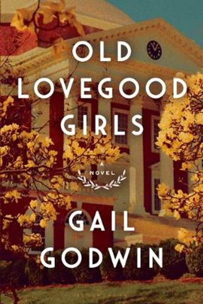 Old Lovegood Girls by Gail Godwin 9781632868220