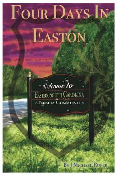 Four Days in Easton by J Michael Roper 9780999194225