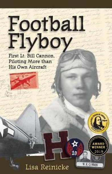 Football Flyboy: First Lt. Bill Cannon, Piloting More than His Own Aircraft by Lisa Reinicke 9780999363744