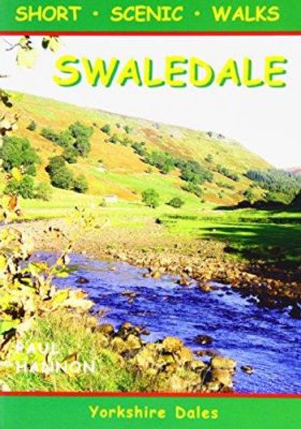 Swaledale: Short Scenic Walks by Paul Hannon 9781907626043