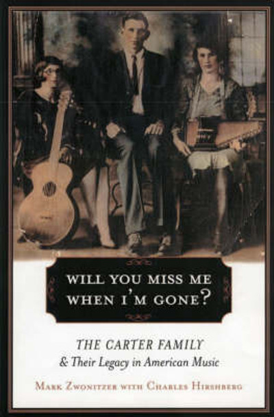 Will You Miss Me When I'm Gone?: The Carter Family and their Legacy in American Music by Charles Hirshberg 9780743243827