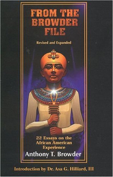 From the Browder File: 22 Essays on the African American Experience by Anthony T Browder 9780924944000