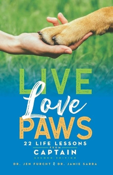 Live Love Paws: 22 Life Lessons from Captain by Jamie Sarra 9780999426524