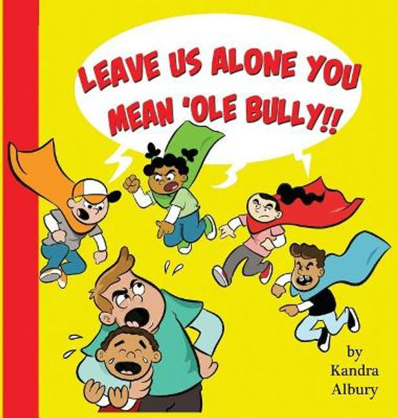 Leave Us Alone You Mean'ole Bully by Kandra C Albury 9780999440001