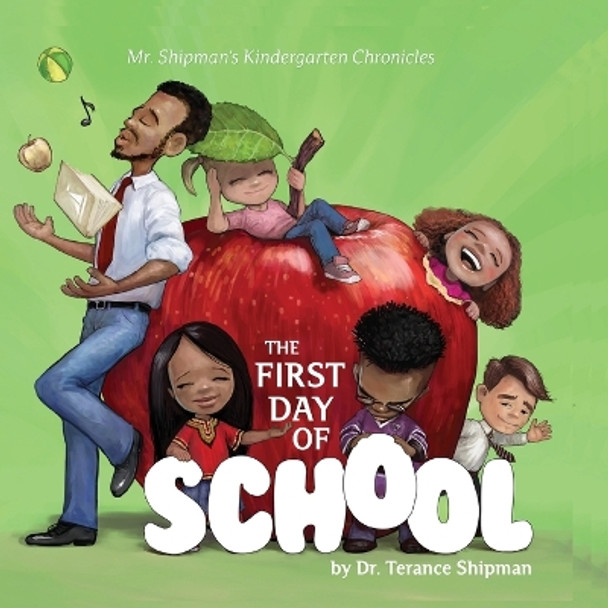 Mr. Shipman's Kindergarten Chronicles: The First Day of School by Terance Shipman 9780999496183