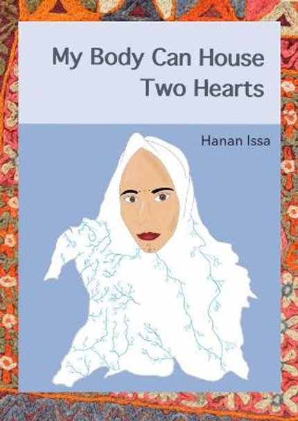 My Body Can House Two Hearts by Hanan Issa