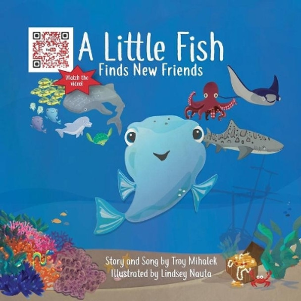 A Little Fish Finds New Friends by Troy Mihalek 9780999558720