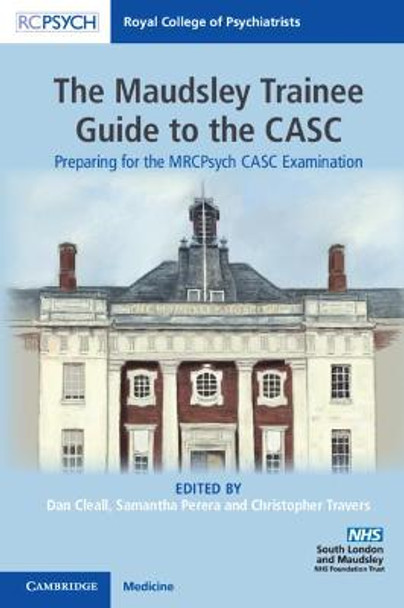 The Maudsley Trainee Guide to the CASC: Preparing for the MRCPsych CASC Examination by Dan Cleall