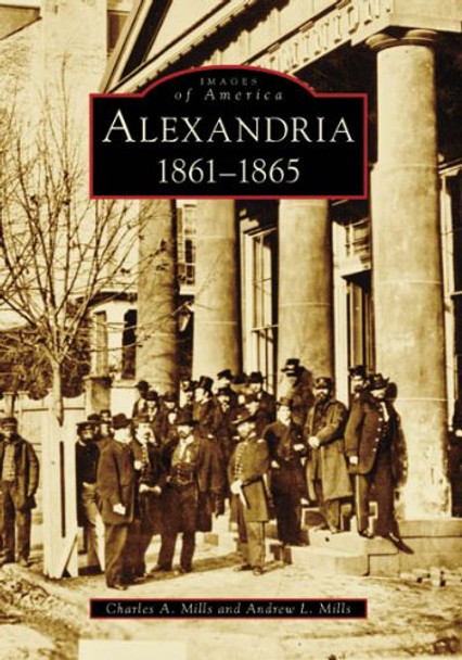 Alexandria: 1861-1865 by Charles A Mills 9780738553443