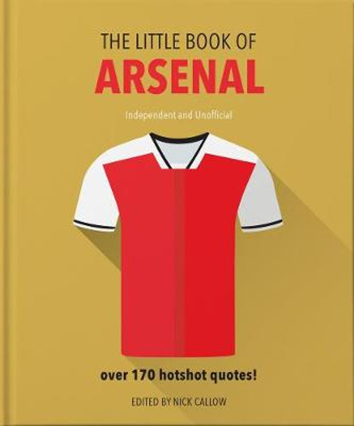 The Little Book of Arsenal: Over 170 hotshot quotes by Orange Hippo!