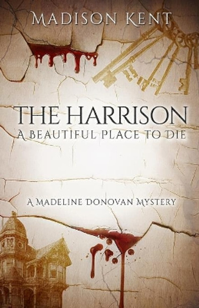 The Harrison: A Beautiful Place to Die by Madison Kent 9780999620472