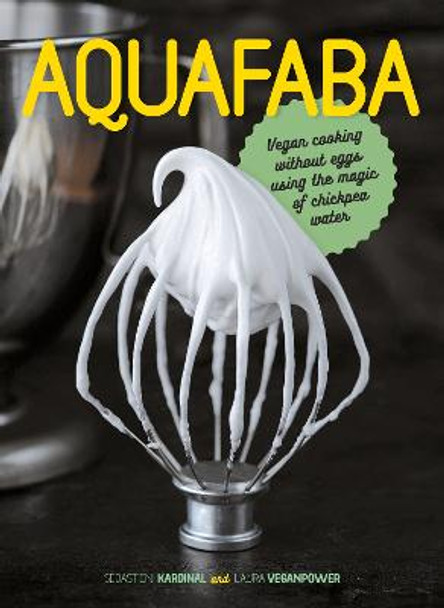 Aquafaba: Vegan cooking without eggs using the magic of chickpea water by Sebastien Kardinal