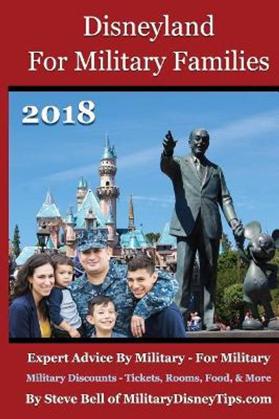 Disneyland For Military Families 2018: Expert Advice By Military - For Military by Steve Bell 9780999637425