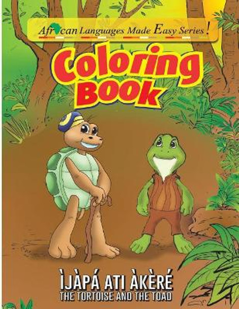 Coloring Book - The Tortoise and The Toad: Ijapa ati Akere by Ololade a Okubena 9780999703014