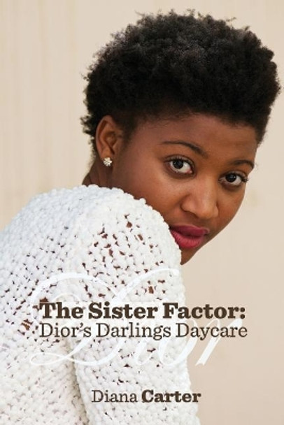 The Sister Factor: Dior's Darlings Daycare by Diana Carter 9780999710623