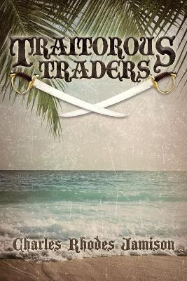 Traitorous Traders: Traitorous Traders Trilogy by Charles Rhodes Jamison 9780999710821