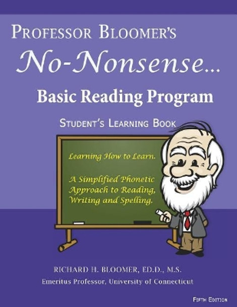 Professor Bloomer's No-Nonsense Basic Reading Program: A simplified Phonetic Approach, Student's Learning Book by Richard H Bloomer 9780999724460