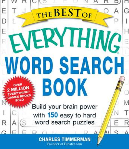 The Best of Everything Word Search Book: Build Your Brain Power with 150 Easy to Hard Word Search Puzzles by Charles Timmerman 9781440558818