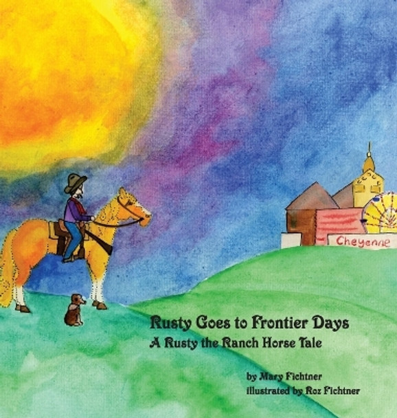 Rusty Goes to Frontier Days: A Rusty the Ranch Horse Tale by Mary Fichtner 9780998597102