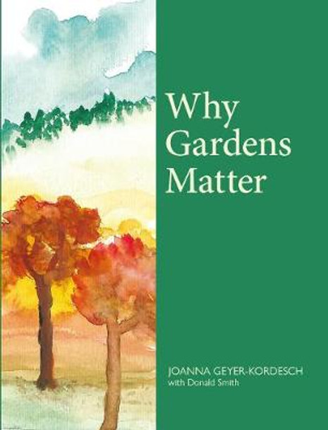 Why Gardens Matter by Joanna Geyer-Kordesch