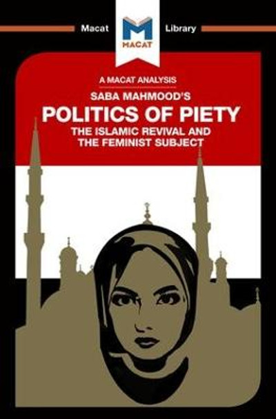 The Politics of Piety: The Islamic Revival and the Feminist Subject by Jessica Johnson