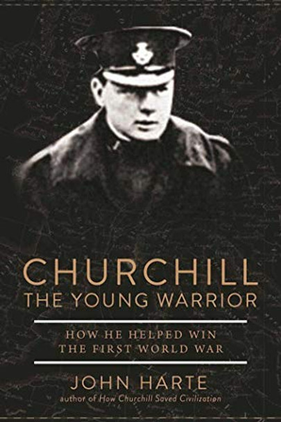 Churchill The Young Warrior: How He Helped Win the First World War by John Harte 9781510739895