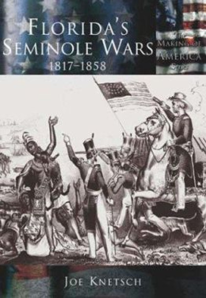 Florida's Seminole Wars:: 1817-1858 by Joe Knetsch 9780738524245