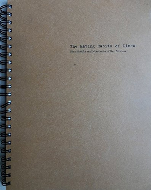 The Mating Habits of Lines: Sketchbooks and notebooks of Ree Morton by Ree Morton 9780934658072