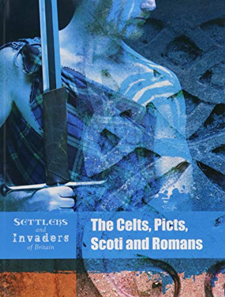 The Celts, Picts, Scoti and Romans by Anita Ganeri 9781474755016