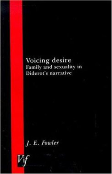 Voicing Desire: Family and Sexuality in Diderot's Narrative by James Fowler 9780729407380