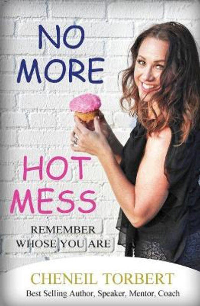 No More Hot Mess: Remember Whose You Are by Cheneil Torbert 9780999835876