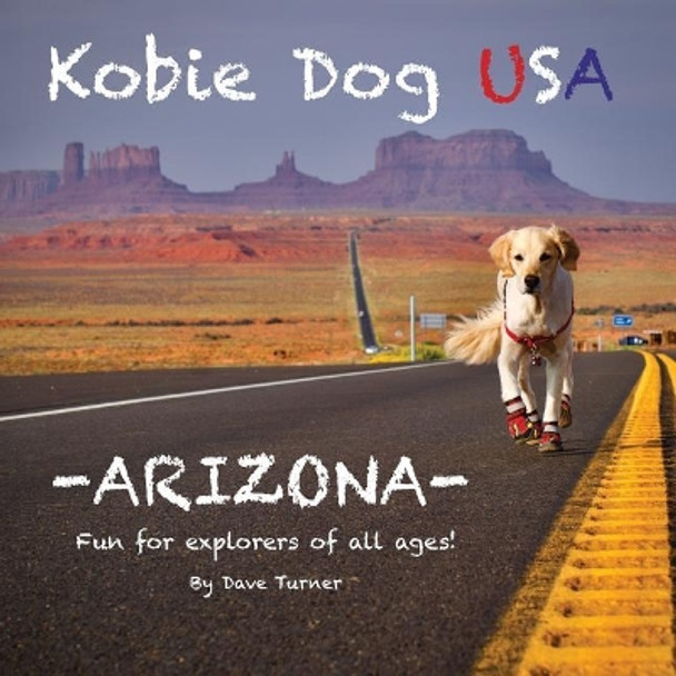 Kobie Dog USA: Arizona by Dave Turner 9780999844403