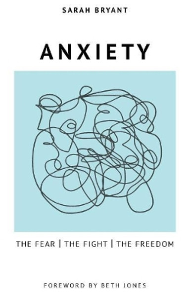 Anxiety: The Fear, the Fight, the Freedom by Sarah Bryant 9780999856307