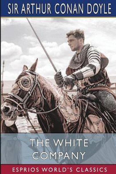 The White Company (Esprios Classics) by Sir Arthur Conan Doyle 9781006236426