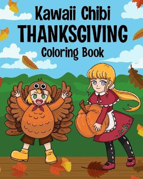 Kawaii Chibi Thanksgiving Coloring Book for Kids and Adults: Japanese Manga Kawaii Lover, Anime Cute Style, Kawaii Painting, Pumpkin Pie by Paperland 9781006276064
