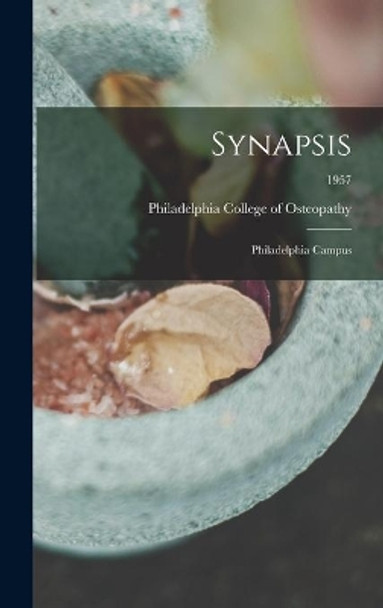 Synapsis: Philadelphia Campus; 1957 by Philadelphia College of Osteopathy 9781013707414