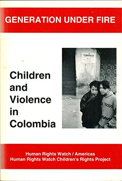 Generation under Fire: Children and Violence in Columbia by 1444 Hrw 9781564321442