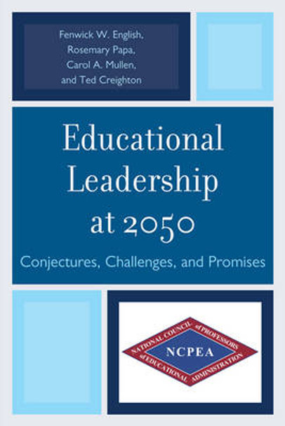 Educational Leadership at 2050: Conjectures, Challenges, and Promises by Rosemary Papa 9781610487948