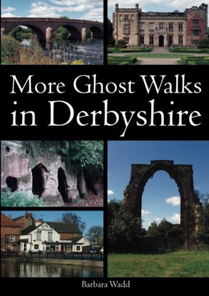 More Ghost Walks in Derbyshire by Barbara Wadd 9781780911786