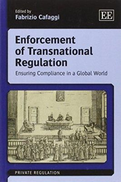 Enforcement of Transnational Regulation: Ensuring Compliance in a Global World Fabrizio Cafaggi 9781781005439