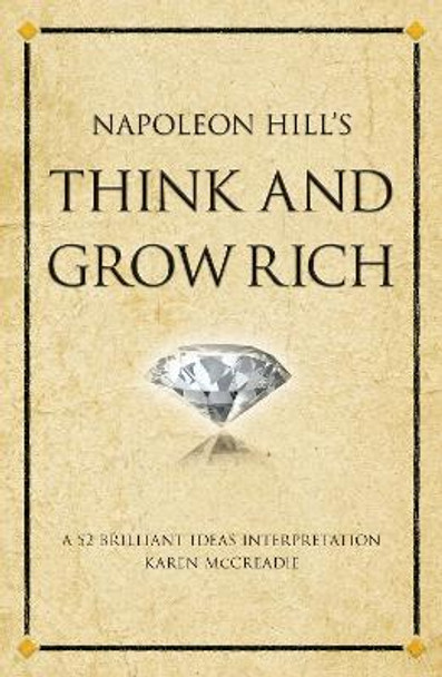 Napoleon Hill's Think and Grow Rich: A 52 brilliant ideas interpretation by Karen McCreadie