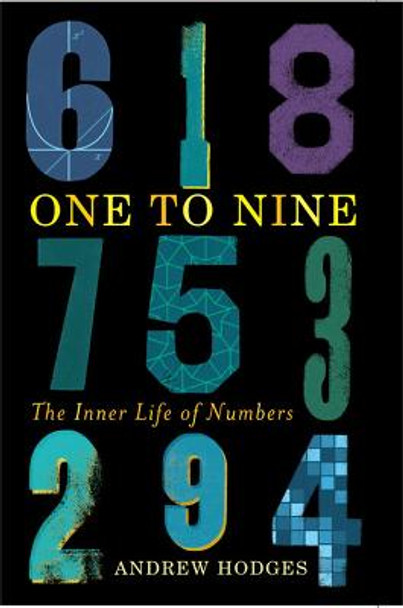One to Nine: The Inner Life of Numbers Andrew Hodges 9781904977759