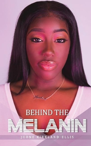 Behind the Melanin by Jhone Kirkland-Ellis 9781090318633