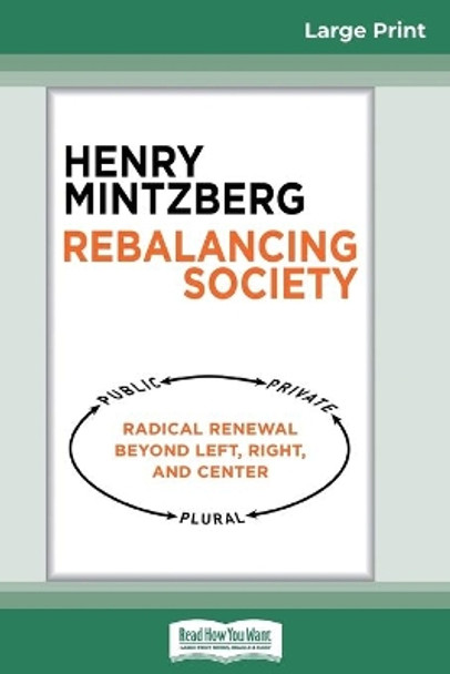 Rebalancing Society: Radical Renewal Beyond Left, Right, and Center (16pt Large Print Edition) by Henry Mintzberg 9780369324788