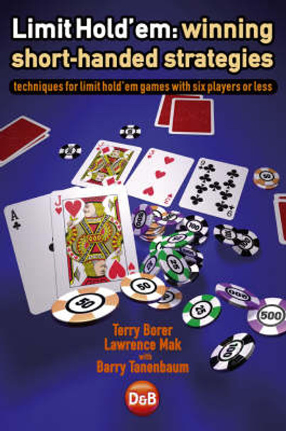 Limit Hold'em: Winning Short-handed Strategies - Techniques for Limit Hold'em Games with Six Players or Less by Terry Borer 9781904468370